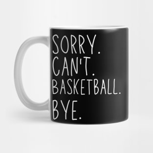 Sorry Can't Basketball Bye Basketball Life Funny Basketball Gift Basketball Mug